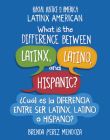 What Is the Difference Between Latinx, Latino, and Hispanic? / ¿Cuál Es La Diferencia Entre Ser Latinx, Latino O Hispano? By Brenda Perez Mendoza Cover Image