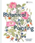 Botanical Painting with the Society of Botanical Artists: Comprehensive techniques, step-by-steps and gallery By Margaret Stevens Cover Image