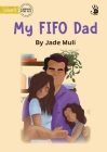 My FIFO Dad - Our Yarning By Jade Muli, Anna Szczypiorska (Illustrator) Cover Image