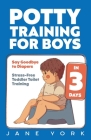 Potty Training for Boys: Say Goodbye to Diapers in 3 Days: Stress-Free Toddler Toilet Training Cover Image