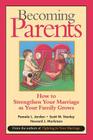 Becoming Parents: How to Strengthen Your Marriage as Your Family Grows By Pamela L. Jordan, Howard J. Markman, Scott M. Stanley Cover Image