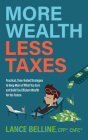 More Wealth, Less Taxes: Practical, Time-Tested Strategies to Keep More of What Your Earn and Build Tax Efficient Wealth for the Future By Cfp Lance Belline Cover Image