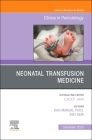 Neonatal Transfusion Medicine, an Issue of Clinics in Perinatology: Volume 50-4 (Clinics: Orthopedics #50) Cover Image