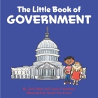 The Little Book of Government: (Children's Book about Government, Introduction to Government and How It Works, Children, Kids Ages 3 10, Preschool, K By Laurie Friedman, Zack Bush Cover Image
