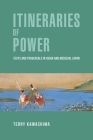 Itineraries of Power: Texts and Traversals in Heian and Medieval Japan (Harvard East Asian Monographs #395) Cover Image