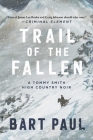Trail of the Fallen: A Tommy Smith High Country Noir, Book Four By Bart Paul Cover Image