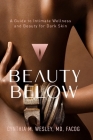 Beauty Below: A Guide to Intimate Wellness and Beauty for Dark Skin By Cynthia M. Wesley Cover Image