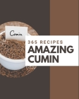 365 Amazing Cumin Recipes: The Best-ever of Cumin Cookbook Cover Image