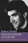 The Situation of Poetry: Contemporary Poetry and Its Traditions (Princeton Essays in Literature #3) By Robert Pinsky Cover Image