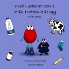 Fred Looks at Cow's Milk Protein Allergy: Evie's Story By Louise Shone Cover Image