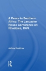 A Peace in Southern Africa: The Lancaster House Conference on Rhodesia, 1979: The Lancaster House Conference on Rhodesia, 1979 By Jeffrey Davidow Cover Image