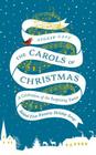 The Carols of Christmas: A Celebration of the Surprising Stories Behind Your Favorite Holiday Songs By Andrew Gant Cover Image