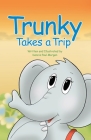 Trunky Takes a Trip By Dennis P. Morgan, Dennis P. Morgan (Illustrator) Cover Image
