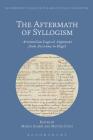 The Aftermath of Syllogism: Aristotelian Logical Argument from Avicenna to Hegel (Bloomsbury Studies in the Aristotelian Tradition) By Marco Sgarbi (Editor), Matteo Cosci (Editor) Cover Image