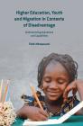 Higher Education, Youth and Migration in Contexts of Disadvantage: Understanding Aspirations and Capabilities By Faith Mkwananzi Cover Image