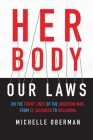 Her Body, Our Laws: On the Front Lines of the Abortion War, from El Salvador to Oklahoma By Michelle Oberman Cover Image
