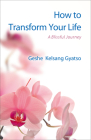 How to Transform Your Life: A Blissful Journey By Geshe Kelsang Gyatso Cover Image
