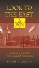 Look to the East: A Ritual of the First Three Degrees of Freemasonry Cover Image