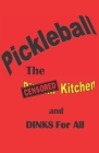 Pickleball: The Censored Kitchen and Dinks for All Cover Image