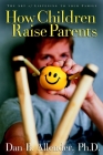 How Children Raise Parents: The Art of Listening to Your Family By Dan B. Allender Cover Image
