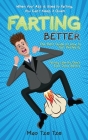 Farting Better: When Your Ass is Used to Farting, You Can't Keep it Quiet! The Best Guide on How to Fart Perfectly. Farting Like no On Cover Image