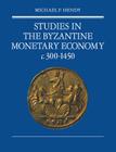 Studies in the Byzantine Monetary Economy C.300-1450 By Michael F. Hendy Cover Image