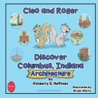 Cleo and Roger Discover Columbus, Indiana - Architecture By Kimberly S. Hoffman, Bryan Werts (Illustrator), Paul J. Hoffman (Editor) Cover Image