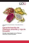 Caracterización de Pitahaya amarilla y roja de Ecuador By Alvarado Romero José Apolonio, Romero Blanco Rosa Liliana Cover Image