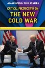 Critical Perspectives on the New Cold War (Analyzing the Issues) By Bridey Heing (Editor) Cover Image