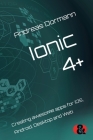 Ionic 4+: Creating awesome apps for iOS, Android, Desktop and Web Cover Image