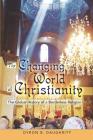 The Changing World of Christianity: The Global History of a Borderless Religion By Dyron Daughrity Cover Image