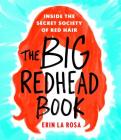 The Big Redhead Book: Inside the Secret Society of Red Hair By Erin La Rosa Cover Image