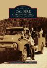 Cal Fire: San Bernardino, Inyo, and Mono Counties (Images of America) By Steve Maurer, Cal Fire Museum Cover Image