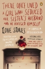 There Once Lived a Girl Who Seduced Her Sister's Husband, and He Hanged Himself: Love Stories By Ludmilla Petrushevskaya, Anna Summers (Translated by), Anna Summers (Introduction by) Cover Image