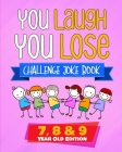 You Laugh You Lose Challenge Joke Book: 7, 8 & 9 Year Old Edition: The LOL Interactive Joke and Riddle Book Contest Game for Boys and Girls Age 7 to 9 Cover Image