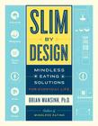 Slim by Design: Mindless Eating Solutions for Everyday Life By Brian Wansink Cover Image