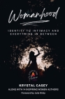 Womanhood: Identity to Intimacy and Everything in Between By Krystal Casey Cover Image