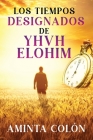 Los Tiempos Designados de YHVH ELOHIM By Aminta Colόn Cover Image
