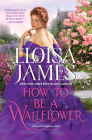 How to Be a Wallflower: A Would-Be Wallflowers Novel By Eloisa James Cover Image