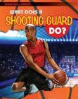 What Does a Shooting Guard Do? (Basketball Smarts) By Paul Challen Cover Image