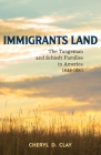 Immigrants Land: The Tangeman and Schiedt Families in America 1848-1880 Cover Image