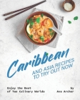Caribbean And Asia Recipes to Try Out Now: Enjoy the Best of Two Culinary Worlds Cover Image