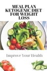 Meal Plan Ketogenic Diet For Weight Loss: Improve Your Health: Keto Diet For Beginners By Francisco Spano Cover Image
