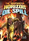 The Deepwater Horizon Oil Spill (Disaster Stories) By Adam Stone, Brent Schoonover (Illustrator) Cover Image