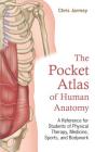 The Pocket Atlas of Human Anatomy: A Reference for Students of Physical Therapy, Medicine, Sports, and Bodywork By Chris Jarmey Cover Image