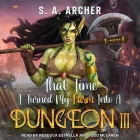 That Time I Turned My Farm Into a Dungeon III: A Progression Farming Fantasy By S. A. Archer, Rebecca Estrella (Read by), Todd McLaren (Read by) Cover Image