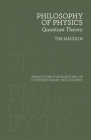 Philosophy of Physics: Quantum Theory (Princeton Foundations of Contemporary Philosophy #19) By Tim Maudlin Cover Image