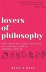 Lovers of Philosophy: How the Intimate Lives of Seven Philosophers Shaped Modern Thought Cover Image