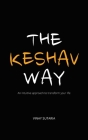 The Keshav Way: An intuitive approach to transform your life Cover Image