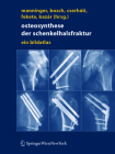 Osteosynthese der schenkelhalsfraktur: ein bildatlas By Jenö Manninger (Editor), Ulrich Bosch (Editor), Péter Cserháti (Editor) Cover Image